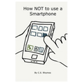 How NOT to use a Smartphone - Paperback