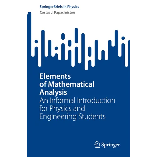 Elements of Mathematical Analysis: An Informal Introduction for Physics and Engineering Students - Paperback