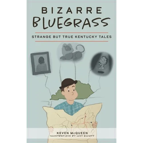 Bizarre Bluegrass: Strange But True Kentucky Tales