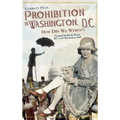 Prohibition in Washington, DC: How Dry We Weren't