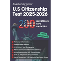 200 Questions, Tips and Answers to Mastering your U.S Citizenship Test 2025-2026