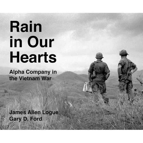 Rain in Our Hearts: Alpha Company in the Vietnam War - Hardcover