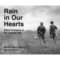 Rain in Our Hearts: Alpha Company in the Vietnam War