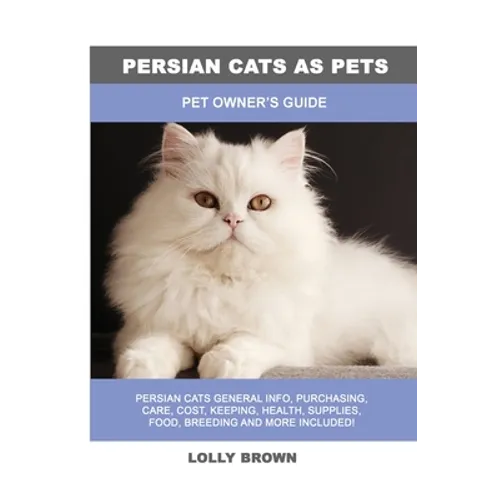 Persian Cats as Pets: Pet Owner's Guide - Paperback