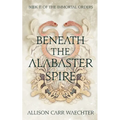 Beneath the Alabaster Spire - Paperback