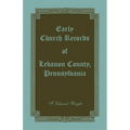 Early Church Records of Lebanon County, Pennsylvania