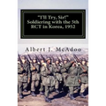 I'll Try, Sir!: Soldiering with the 5th RCT in Korea, 1952