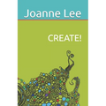 Create!: Accessing Depth Creativity, Divine Guidance and Universal Wisdom at Will - Paperback