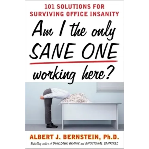 Am I the Only Sane One Working Here?: 101 Solutions for Surviving Office Insanity - Paperback