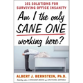 Am I the Only Sane One Working Here?: 101 Solutions for Surviving Office Insanity - Paperback