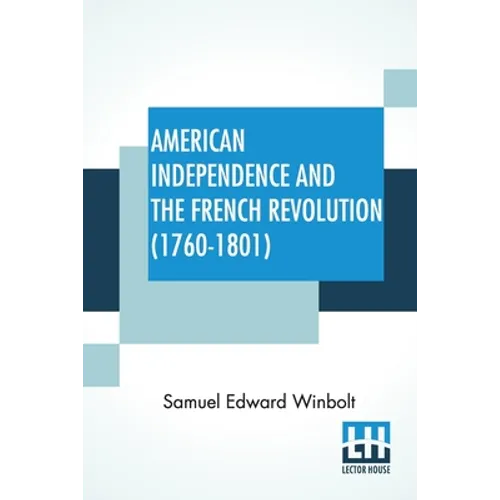 American Independence And The French Revolution (1760-1801): Compiled By S. E. Winbolt, M.A.; Edited By S. E. Winbolt And Kenneth Bell