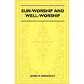 Sun-Worship and Well-Worship (Folklore History Series) - Paperback