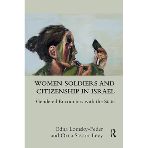 Women Soldiers and Citizenship in Israel: Gendered Encounters with the State