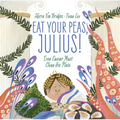 Eat Your Peas, Julius!: Even Caesar Must Clean His Plate - Hardcover