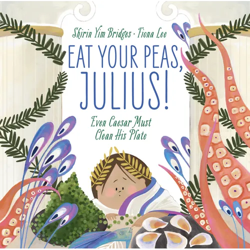 Eat Your Peas, Julius!: Even Caesar Must Clean His Plate - Hardcover