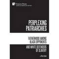 Perplexing Patriarchies: Fatherhood Among Black Opponents and White Defenders of Slavery