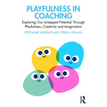 Playfulness in Coaching: Exploring Our Untapped Potential Through Playfulness, Creativity and Imagination - Paperback