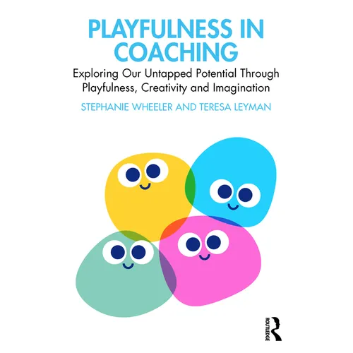 Playfulness in Coaching: Exploring Our Untapped Potential Through Playfulness, Creativity and Imagination - Paperback