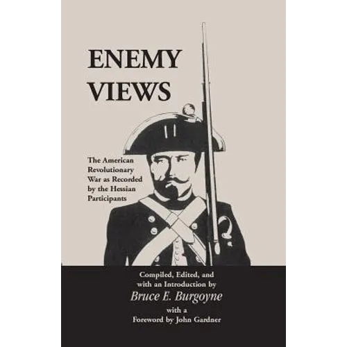 Enemy Views: The American Revolutionary War as Recorded by the Hessian Participants