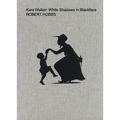 Kara Walker: White Shadows in Blackface - Hardcover