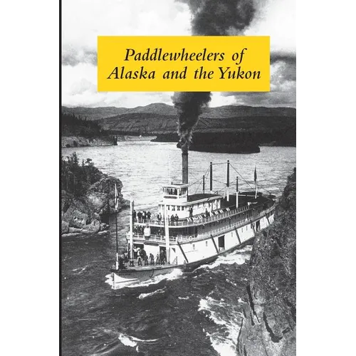 Paddlewheelers of Alaska and the Yukon