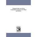 A Manual of the Art of Prose Composition: For the Use of Colleges and Schools.