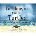 Caroline, The Painted Turtle: The Journey Begins - Hardcover
