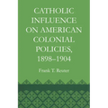 Catholic Influence on American Colonial Policies, 1898-1904