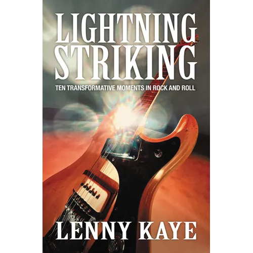 Lightning Striking: Ten Transformative Moments in Rock and Roll - Paperback