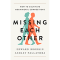 Missing Each Other: How to Cultivate Meaningful Connections - Hardcover