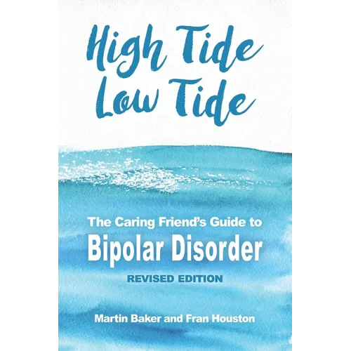High Tide, Low Tide: The Caring Friend's Guide to Bipolar Disorder (Revised edition) - Paperback