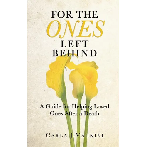 For the Ones Left Behind: A Guide for Helping Loved Ones After a Death - Paperback