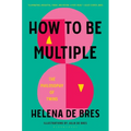 How to Be Multiple: The Philosophy of Twins - Hardcover