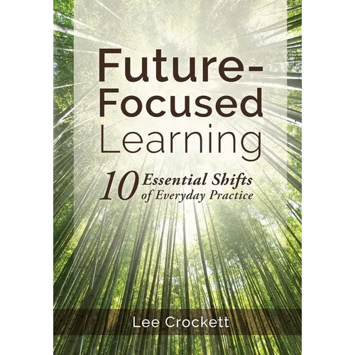 Future-Focused Learning: 10 Essential Shifts of Everyday Practice - Paperback