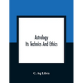 Astrology; Its Technics And Ethics - Paperback