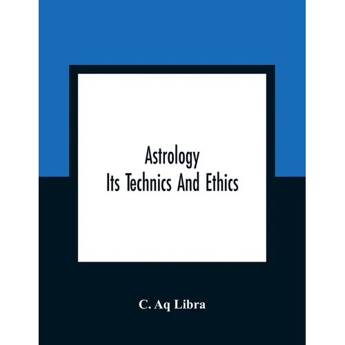 Astrology; Its Technics And Ethics - Paperback