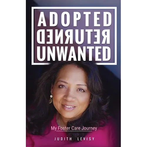 Adopted, Returned, Unwanted: My Foster Care Journey - Paperback