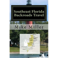 Southeast Florida Backroads Travel: Day Trips Off The Beaten Path - Paperback