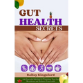 Gut Health Secrets: 100 Powerful Solutions to Transform Your Gut Microbiome and Enhance Your health - Paperback