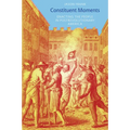 Constituent Moments: Enacting the People in Postrevolutionary America
