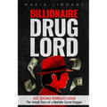 Billionaire Drug Lord - José Gonzalo Rodríguez Gacha: The Untold Story of a Medellín Cartel Kingpin
