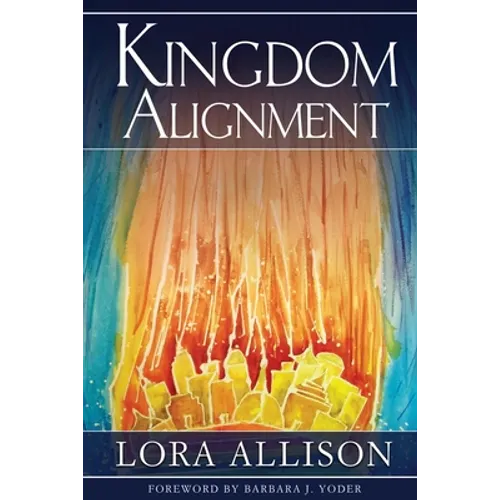 Kingdom Alignment: An Illumination of the King - Paperback