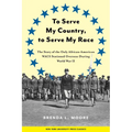To Serve My Country, to Serve My Race: The Story of the Only African-American Wacs Stationed Overseas During World War II
