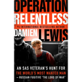 Operation Relentless: An SAS Veteran's Hunt for the World's Most Wanted Man--Russian Fugitive the Lord of War - Paperback