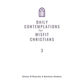 Daily Contemplations for Misfit Christians 3: Lent + Easter - Paperback