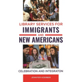 Library Services for Immigrants and New Americans: Celebration and Integration - Paperback