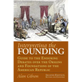 Interpreting the Founding: Guide to the Enduring Debates Over the Origins and Foundations of the American Republic?second Edition, Revised and Expande