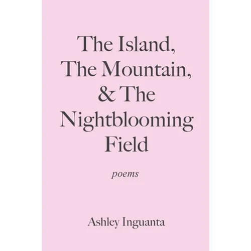 The Island, The Mountain, & The Nightblooming Field - Paperback