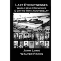 Last Eyewitnesses, World War II Memories: D-Day to 70th Anniversary