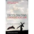 Decolonizing Evangelicalism: An 11:59 P.M. Conversation - Paperback